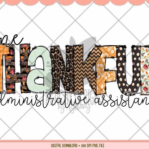 May include: A digital download of a graphic design featuring the word "thankful" in patchwork style with various fall-themed patterns. The text "one administrative assistant" is written below the word "thankful".