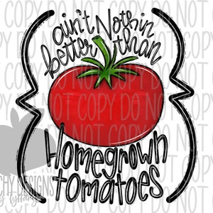 Ain&#39;t Nothin Better than Homegrown tomatoes png, Gardening png, Tomato Clipart, sublimation designs, sublimation downloads, sublimation png