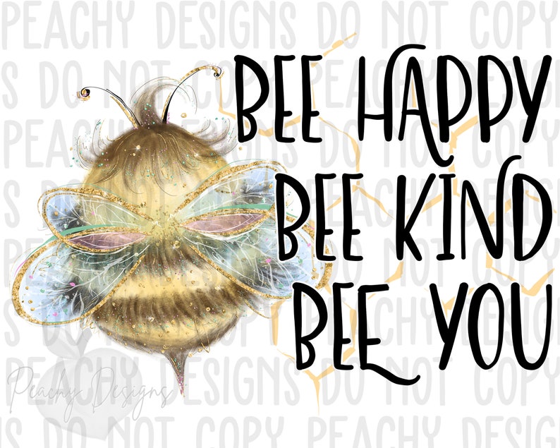 May include: A digital illustration of a bee with gold and blue wings. The bee is surrounded by a honeycomb pattern. The text "Bee Happy Bee Kind Bee You" is written in black.