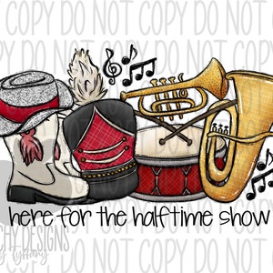 Here for the halftime show png, Marching Band, Drill Team, Football Sublimation, Digital Download, Red Team, Highschool Football Game