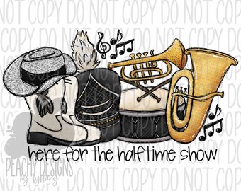 Here for the halftime show png, Marching Band, Drill Team, Football Sublimation, Digital Download, black team, Highschool Football Game