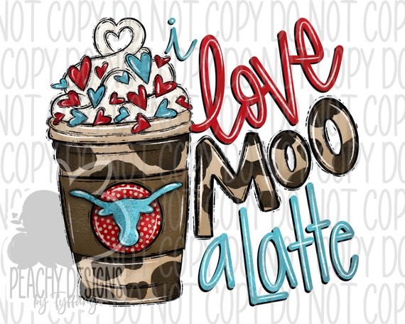 I love moo a latte PNG, Valentine's Day Cow, Hand drawn graphic, sublimation designs, sublimation downloads, Love, Coffee and Cows