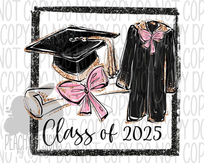 May include: Black and white graduation cap and gown with a pink bow. The cap is on top of a scroll with gold glitter. The text "Class of 2025" is below the image.