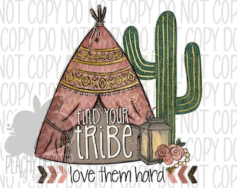 Find your tribe love them hard PNG, digital download, sublimation designs, sublimation downloads, teepee, hand drawn, cactus, boho vibes