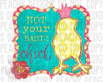 Not your basic Chick, easter chick png, digital download, sublimation designs, sublimation downloads, sublimation png, dtg, chick dtg