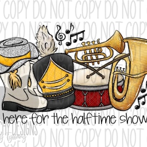 Here for the halftime show png, Marching Band, Drill Team, Football Sublimation, Digital Download, Yellow Gold, Highschool Football Game