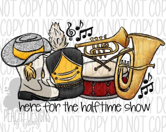 Here for the halftime show png, Marching Band, Drill Team, Football Sublimation, Digital Download, Yellow Gold, Highschool Football Game