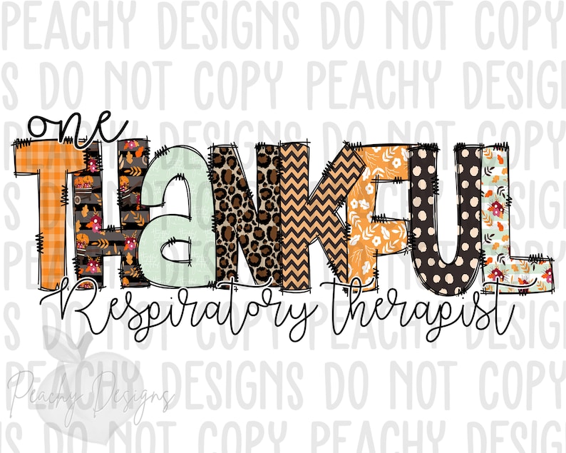 May include: A colorful patchwork design with the words "one thankful respiratory therapist". The letters are made of different patterns, including plaid, floral, and leopard print.