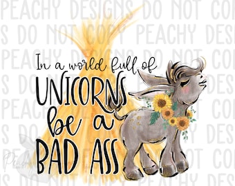 In a world full of unicorns be a bad ass png, donkey design, donkey Clipart, sublimation designs, sublimation downloads, sublimation png