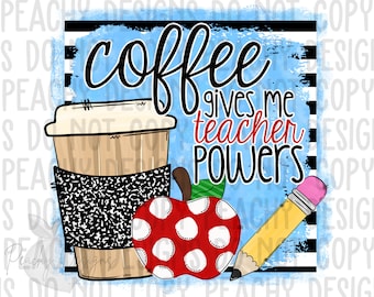 Coffee gives me teacher powers PNG, digital download, sublimation designs, sublimation downloads, School clipart, Back to School, teaching