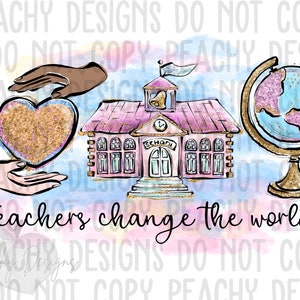 May include: A watercolor illustration of a schoolhouse, a globe, and two hands holding a heart. The schoolhouse is pink with a white door and windows. The globe is blue and gold with glitter. The heart is gold with glitter. The text "teachers change the world" is written below the image.