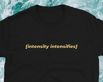 Intensity Intensifies Subtitle Meme Black T-Shirt - Unisex - Reaction Image - Descriptive Noise - Zoomer Joke Gift