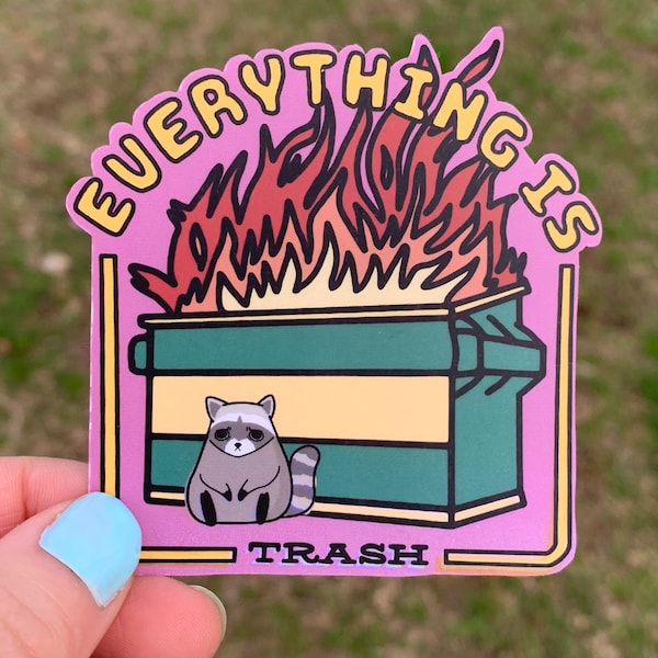 Everything is Trash Sad Raccoon Dumpster Fire Sticker / Funny Vinyl Stickers to Cheer Up During Depression / Decals for Depressed Teens