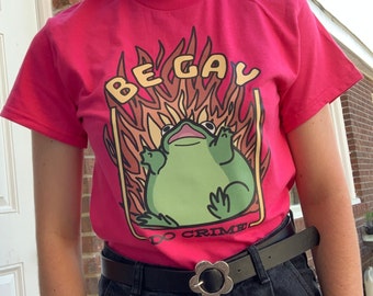 Be GAY Do CRIME Chaotic Frog Hot Pink 100% Cotton T-Shirt / Queer Pride Month Gift Coming Out Supportive Ally Gift Simple LGBTQ Fashion Cool