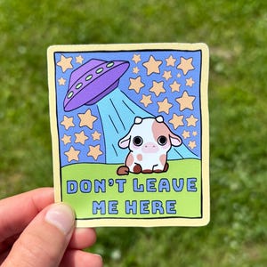 Don’t Leave Me Here Cow Sticker | Cute Funny Alien Believer UFO Abduction Decal Laptop Water Bottle Conspiracy Theory Gift Outer Space Stars