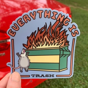 Everything is Trash Opossum Bumper Sticker / Cute Funny Dumpster Fire Pessimistic Gift for Emo Kid First Car Possum Decal