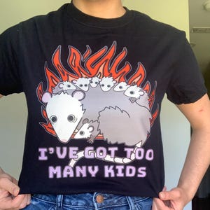 I’ve Got Too Many Kids Possum Tshirt / Cute Funny Opossum Mother’s Day Gift for Mom T Shirt New Expecting Baby Shower Congrats Irreverent