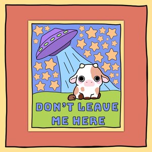 Don’t Leave Me Here Cow Sticker | Cute Funny Alien UFO Conspiracy Theory Lover Gift Car Bumper Water Bottle Laptop Sticker Meme Cartoon Art