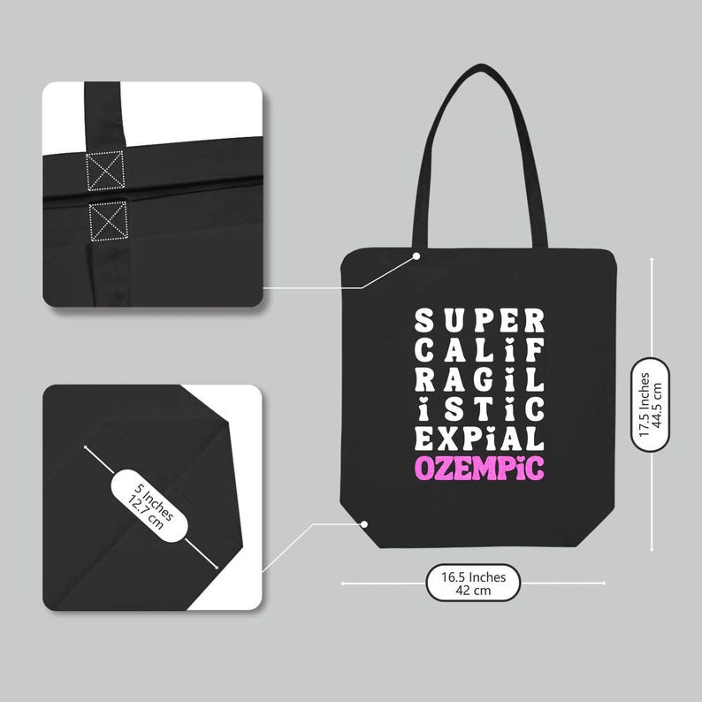 May include: Black canvas tote bag with white text that reads "SUPER CALIF RAGIL iSTiC EXPIAL OZEMPIC". The bag measures 16.5 inches wide by 17.5 inches tall.