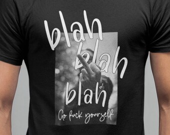 Blah bla bla t-shirt | Va te faire foutre t-shirt | T-shirt grossier | Drôle de t-shirt | Drôle de cadeau | T-shirt majeur | Drôle de tee | Introverti