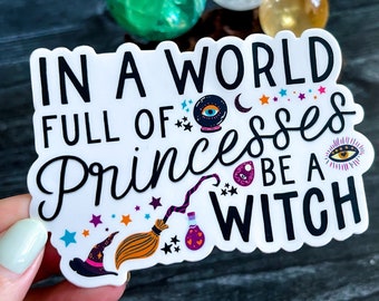 In a World Full of Princesses, Be a Witch Sticker | Spiritual Sticker | Witchy Sticker | Crystal Sticker | Witch Craft Sticker | Halloween