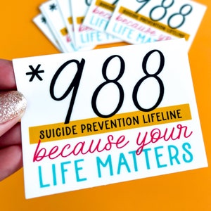 Suicide Hotline Sticker | Your Life Matters | Suicide Prevention Sticker| 988 Sticker | Portion of Sales Goes to Charity (See Description)