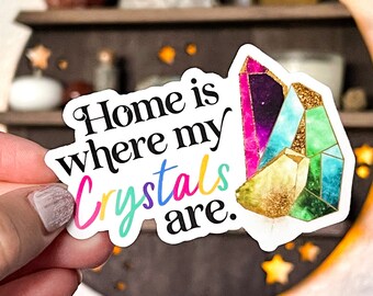 Home Is Where My Crystals Are Sticker - Witchy Laptop Decal