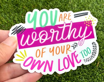 You Are Worthy Vinyl Sticker: Self Love Affirmation (4" x 2.9")