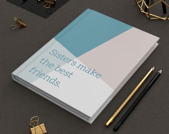 Sisters Make the Best Friends Hardcover Journal /Notebook,  Matte cover