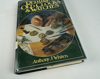 Repairing Old Clocks and Watches Hardcover by Anthony J. Whiten Copyright 1979