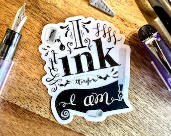 I Ink Therefore I Am Vinyl Sticker, for writers and fountain pen fans.