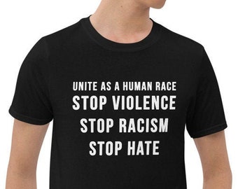 Unite as a human race | Stop violence | Stop racism | Stop hate  - Anti-Violence, Stop Asian Hate, BLM, AAPI, Short-Sleeve Unisex T-Shirt
