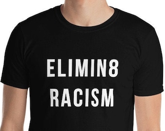 Eliminate Racism - No Racism, No Discrimination, Anti Racism, Equal Rights Shirt, Protest Demonstration, Short-Sleeve Unisex T-Shirt