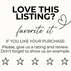 May include: White background with black text that reads "LOVE THIS LISTING? favorite it." Below, it says "IF YOU LIKE YOUR PURCHASE: Please, give us a rating and review. Don't forget to show us an example." Five star icons are at the bottom.