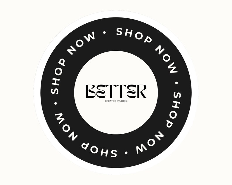 May include: A circular sticker with a black border and a white interior. The words "SHOP NOW" are written in white around the black border. The word "BETTER" is in the center, with "CREATOR STUDIOS" below it.