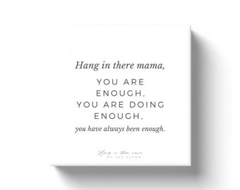 Canvas Wrap | Hang In There Mama | You Are Enough | Inspirational Wall Art