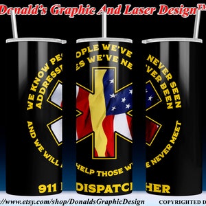 May include: A 20-ounce black tumbler with a yellow and red medical symbol and an American flag design. The text "We know people we've never seen, and we will help those we never meet" is printed in yellow around the symbol. The text "911 Dispatcher" is printed in yellow at the bottom of the tumbler.