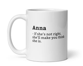 Grappige Anna-mok, sarcastische Anna-mok, altijd goed mok, Anna is de baas, mok voor haar, vriendin mok, mok vrouw, mok vrouw, 11oz
