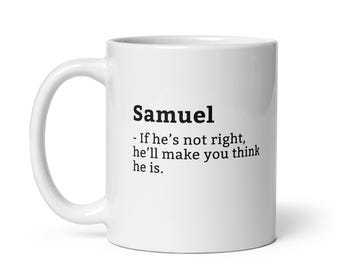 Funny Samuel Mug, Sarcastic Samuel Mug, Always Right Mug, Samuel Is The Boss, Mug For, Boyfriend Mug, Husband Mug, 11oz