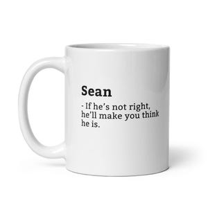 Funny Sean Mug, Sarcastic Sean Mug, Always Right Mug, Sean Is The Boss, Mug For, Boyfriend Mug, Husband Mug, 11oz