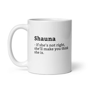 Grappige Shauna-mok, sarcastische Shauna-mok, altijd goed mok, Shauna Is The Boss, mok voor haar, vriendin mok, mok vrouw, mok vrouw, 11oz