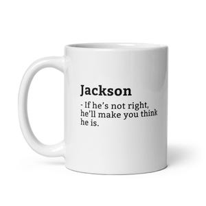 Funny Jackson Mug, Sarcastic Jackson Mug, Always Right Mug, Jackson Is The Boss, Mug For, Boyfriend Mug, Husband Mug, 11oz