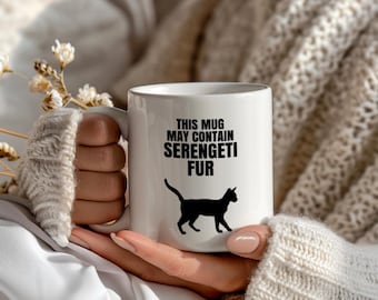 Large Mug Funny Serengeti Cat Coffee Cup, This Mug May Contain Serengeti Fur, Cute Pet Lover Gift for Cat Mom or Dad