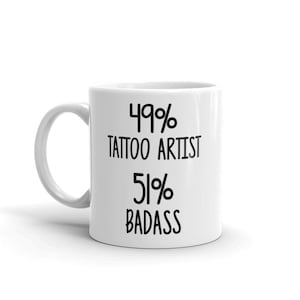 Tattoo Artist Mug-49% Tattoo Artist 51 Percent Badass-Tattoo Artist Coffee Mug-Funny Gift For Tattoo Artist-Unique Tattoo Artist Gifts