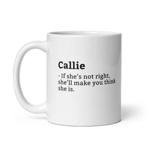 Funny Callie Mug, Sarcastic Callie Mug, Always Right Mug, Callie Is The Boss, Mug For Her, Girlfriend Mug, Wife Mug, 11oz