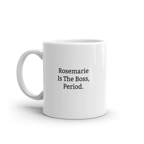 Funny Rosemarie Mug-Rosemarie Is The Boss-Funny Rosemarie Gift-Mug For Rosemarie-Rosemarie Mug-Rosemarie Mugs-Rosemarie Coffee Mug