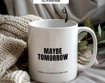 Personalized Maybe Tomorrow Mug for Her, Custom Procrastinator Coffee Cup, Funny Name Gift for Friend, Large Mug Ashley