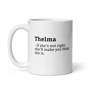 Funny Thelma Mug, Sarcastic Thelma Mug, Always Right Mug, Thelma Is The Boss, Mug For Her, Girlfriend Mug, Wife Mug, 11oz