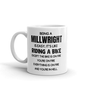 Funny Millwright Mug-Gift For Millwright-New Millwright Mug-Mug for Millwright-Being a Millwright Is Easy-Sarcastic Millwright-Coffee Mug