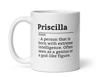 Priscilla Custom Coffee Mug - Funny Gift for Women Named Priscilla, Personalized Coffee Cup, Cute Birthday Present for Morning Coffee